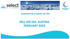 WORKINGTON ACADEMY SKI TRIP ZELL AM SEE AUSTRIA