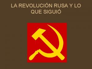 LA REVOLUCIN RUSA Y LO QUE SIGUI La