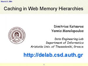 March 15 2004 Caching in Web Memory Hierarchies