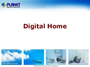 Digital Home www planet com tw Copyright PLANET