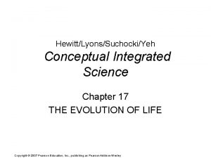 HewittLyonsSuchockiYeh Conceptual Integrated Science Chapter 17 THE EVOLUTION