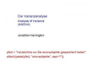 Die Varianzanalyse Analysis of Variance ANOVA Jonathan Harrington