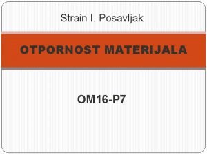 Strain I Posavljak OTPORNOST MATERIJALA OM 16 P