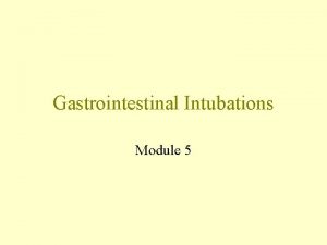 Gastrointestinal Intubations Module 5 Gastrostomy Surgical creation of