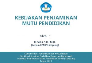 KEBIJAKAN PENJAMINAN MUTU PENDIDIKAN Oleh H Sabli S