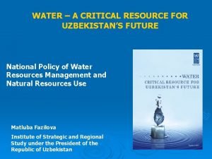 WATER A CRITICAL RESOURCE FOR UZBEKISTANS FUTURE National