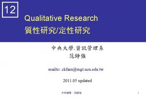 12 Qualitative Research mailto ckfarnmgt ncu edu tw