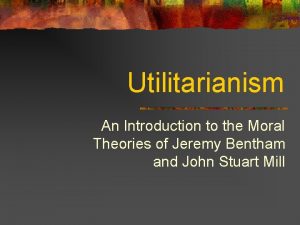 Utilitarianism An Introduction to the Moral Theories of