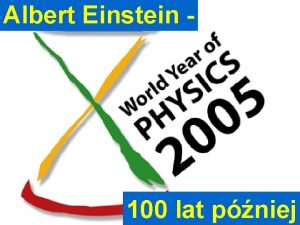 Albert Einstein 100 lat pniej Jan Pluta Wydzia