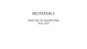 RECITATION 1 ANALYSIS OF ALGORITHMS 24 02 2017