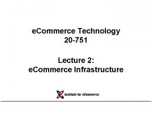 e Commerce Technology 20 751 Lecture 2 e