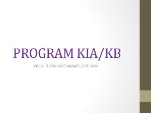 PROGRAM KIAKB OLEH TUTIK INDERAWATI S ST MM