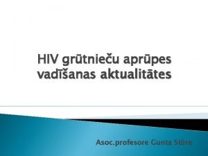 HIV grtnieu aprpes vadanas aktualittes Asoc profesore Gunta