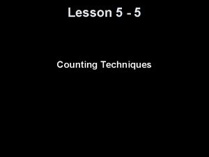 Lesson 5 5 Counting Techniques Objectives Solve counting