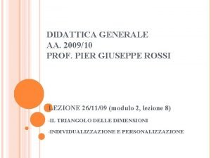 DIDATTICA GENERALE AA 200910 PROF PIER GIUSEPPE ROSSI