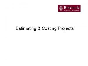 Estimating Costing Projects Definition of estimating A probabilistic