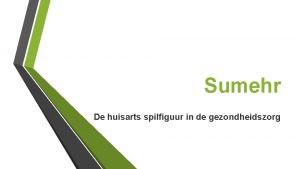 Sumehr De huisarts spilfiguur in de gezondheidszorg Dashboard