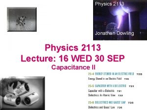 Physics 2113 Jonathan Dowling Physics 2113 Lecture 16