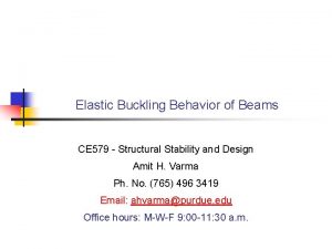 Elastic Buckling Behavior of Beams CE 579 Structural