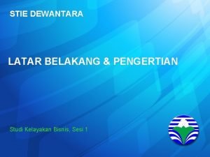 STIE DEWANTARA LATAR BELAKANG PENGERTIAN Studi Kelayakan Bisnis