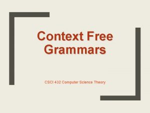 Context Free Grammars CSCI 432 Computer Science Theory