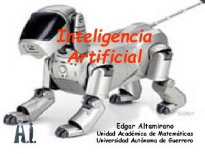 Inteligencia Artificial Edgar Altamirano Unidad Acadmica de Matemticas