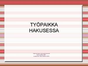 TYPAIKKA HAKUSESSA Veijo Korhosen luennosta koonnut Soili Fabritius