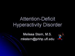 AttentionDeficit Hyperactivity Disorder Melissa Stern M S mksternphhp