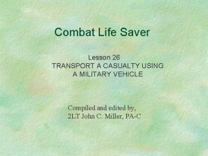Combat Life Saver Lesson 26 TRANSPORT A CASUALTY