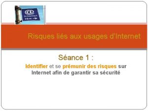 Risques lis aux usages dInternet Sance 1 Identifier