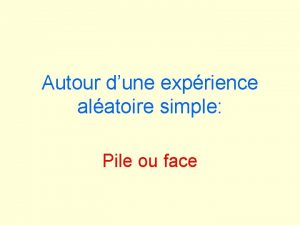 Autour dune exprience alatoire simple Pile ou face