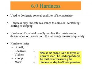 6 0 Hardness Used to designate several qualities