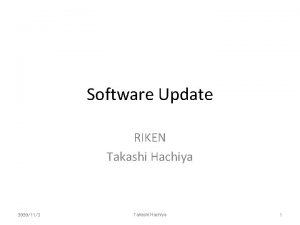 Software Update RIKEN Takashi Hachiya 2020113 Takashi Hachiya