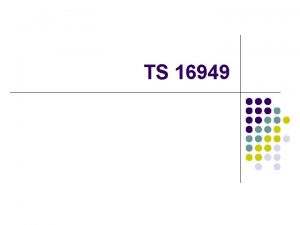 TS 16949 What is TS 16949 l l