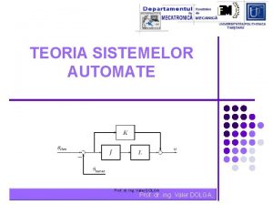 TEORIA SISTEMELOR AUTOMATE Prof dr ing Valer DOLGA