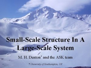 SmallScale Structure In A LargeScale System M H