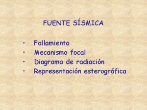 FUENTE SSMICA Fallamiento Mecanismo focal Diagrama de radiacin