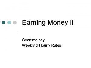 Earning Money II Overtime pay Weekly Hourly Rates