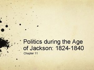 Politics during the Age of Jackson 1824 1840