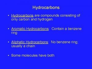 Hydrocarbons Hydrocarbons are compounds consisting of only carbon
