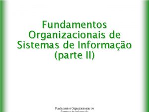 Fundamentos Organizacionais de Sistemas de Informao parte II