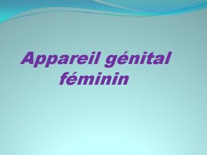 Appareil gnital fminin Gnralits Il y a 2