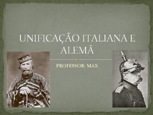 UNIFICAO ITALIANA E ALEM PROFESSOR MAX UNIFICAO ITALIANA
