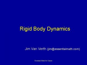 Rigid Body Dynamics Jim Van Verth jimessentialmath com