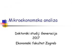 Mikroekonomska analiza Doktorski studij Generacija 2017 Ekonomski fakultet