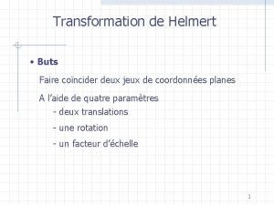 Transformation de Helmert Buts Faire concider deux jeux