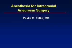 Anesthesia for Intracranial Aneurysm Surgery Pekka O Talke