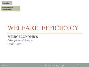 Prerequisites Almost essential Welfare Basics WELFARE EFFICIENCY MICROECONOMICS