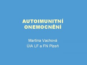 AUTOIMUNITN ONEMOCNN Martina Vachov IA LF a FN