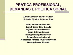 PRTICA PROFISSIONAL DEMANDAS E POLTICA SOCIAL Adriana Estela